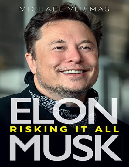 埃隆·马斯克：冒着一切风险-Elon Musk: Risking It All ——Michael Vlismas-易外刊-英语外刊杂志电子版PDF下载网站