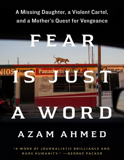 【亚马逊编辑推荐】恐惧只是一个词-Fear Is Just a Word: A Missing Daughter, a Violent Cartel, and a Mother’s Quest for Vengeance——Azam Ahmed-易外刊-英语外刊杂志电子版PDF下载网站