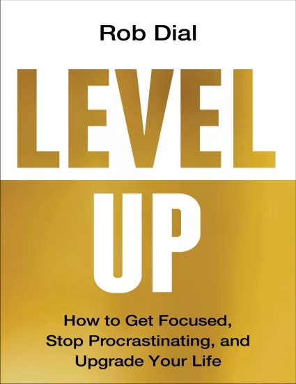 升级：如何集中注意力，停止拖延-Level Up: How to Get Focused, Stop Procrastinating, and Upgrade Your Life by Rob Dial-易外刊-英语外刊杂志电子版PDF下载网站