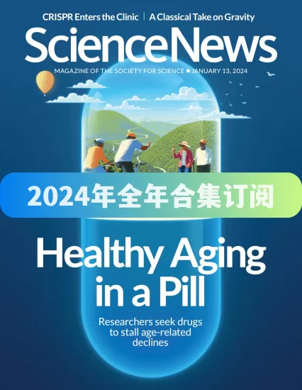 Science News-科学新闻杂志2024年全年合集下载PDF高清电子版网盘订阅-易外刊-英语外刊杂志电子版PDF下载网站