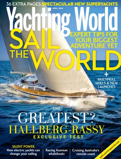 Yachting World-游艇世界杂志2024.04月号下载PDF电子版订阅-易外刊-英语外刊杂志电子版PDF下载网站