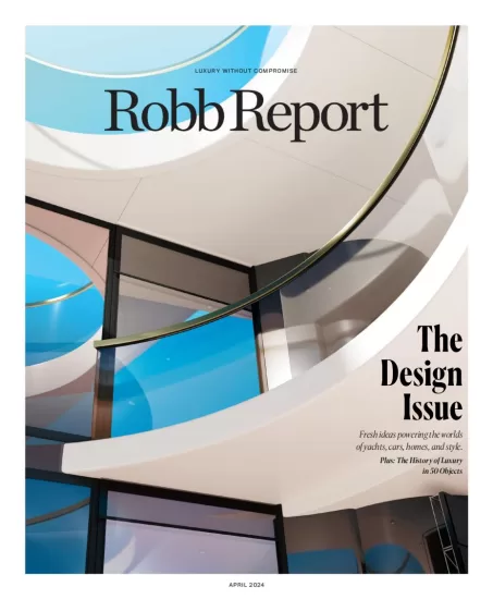 Robb Report-罗博报告杂志2024.04月号下载PDF电子版订阅-易外刊-英语外刊杂志电子版PDF下载网站