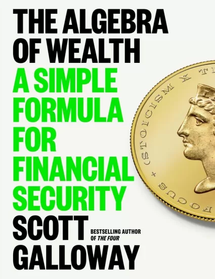 财富代数：财务安全的简单公式-The Algebra of Wealth: A Simple Formula for Financial Security by Scott Galloway-易外刊-英语外刊杂志电子版PDF下载网站