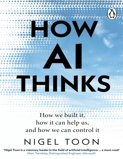 How AI Thinks: How we built it, how it can help us, and how we can control it by Nigel Toon-易外刊-英语外刊杂志电子版PDF下载网站