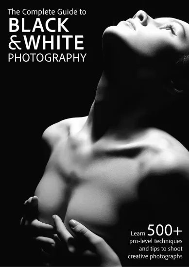 The Complete Guide to Black & white Photography – 1st Edition, 2024-易外刊-英语外刊杂志电子版PDF下载网站