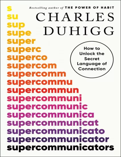 【亚马逊畅销书】超级沟通者：如何解锁联系的秘密语言 Supercommunicators: How to Unlock the Secret Language of Connection by Charles Duhigg-易外刊-英语外刊杂志电子版PDF下载网站