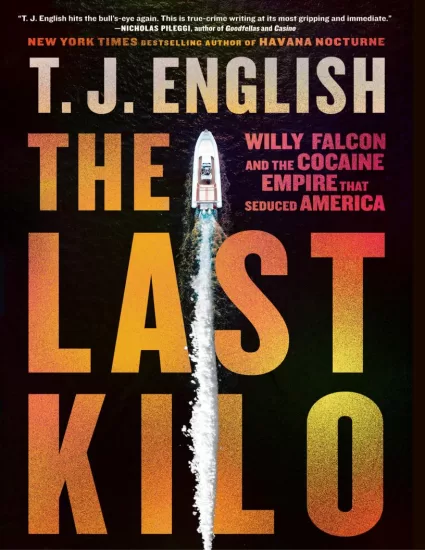 【亚马逊畅销书】The Last Kilo: Willy Falcon and the Cocaine Empire That Seduced America by T.J. English 最后一公斤：威利猎鹰和诱惑美国的可卡因帝国-易外刊-英语外刊杂志电子版PDF下载网站