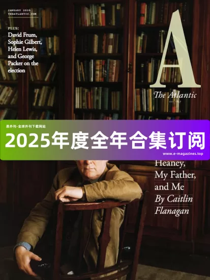 The Atlantic 大西洋月刊2025年全年合集下载PDF电子版网盘订阅-易外刊-英语外刊杂志电子版PDF下载网站