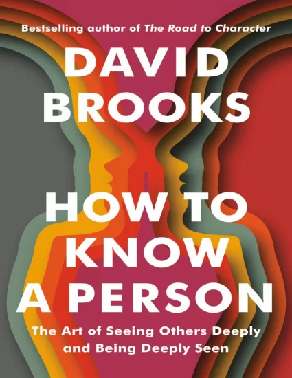 如何了解一个人：深入观察他人并让他人深入观察你的艺术 How to Know a Person: The Art of Seeing Others Deeply and Being Deeply Seen by David Brooks-易外刊-英语外刊杂志电子版PDF下载网站