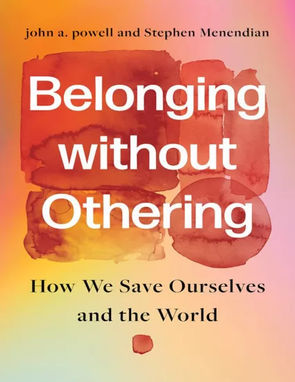没有他者的归属感：我们如何拯救自己和世界 Belonging without Othering: How We Save Ourselves and the World by John A. Powell-易外刊-英语外刊杂志电子版PDF下载网站