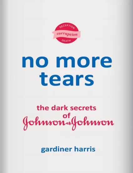 【亚马逊畅销书】不再流泪：强生公司的黑暗秘密 No More Tears: The Dark Secrets of Johnson and Johnson by Gardiner Harris-易外刊-英语外刊杂志电子版PDF下载网站