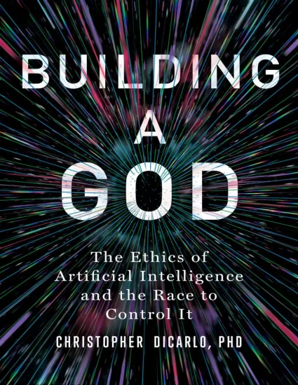 造神：人工智能的伦理和控制它的竞赛 Building a God: The Ethics of Artificial Intelligence and the Race to Control It by Christopher DiCarlo-易外刊-英语外刊杂志电子版PDF下载网站