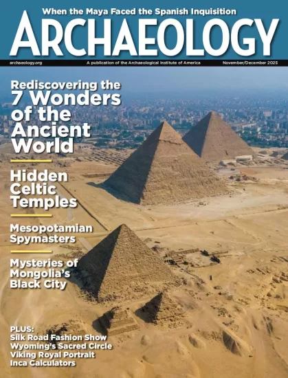 Archaeology-考古学杂志2025.11&12月号下载PDF电子版网盘订阅-易外刊-英语外刊杂志电子版PDF下载网站