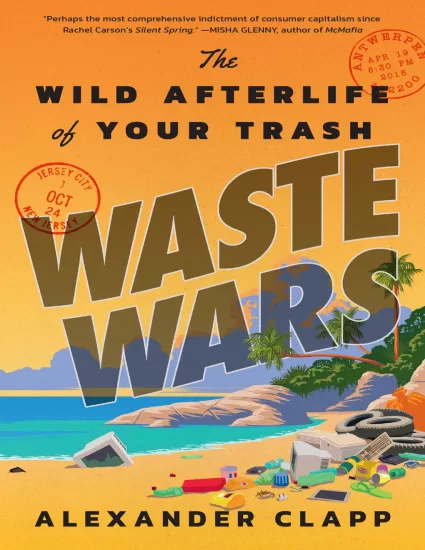 【有声书】废物战争：垃圾的狂野来世  Waste Wars: The Wild Afterlife of Your Trash by Alexander Clapp-易外刊-英语外刊杂志电子版PDF下载网站